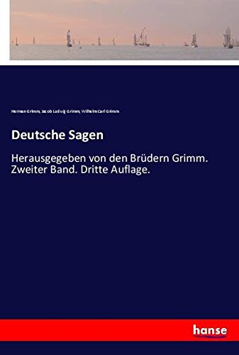 Deutsche Sagen: Herausgegeben von den Brüdern Grimm. Zweiter Band. Dritte Auflage.