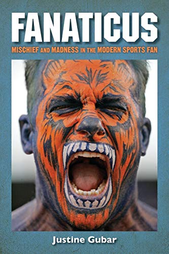 Fanaticus: Mischief and Madness in the Modern Sports Fan