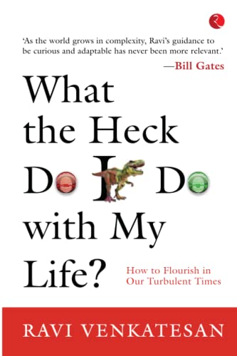 What The Heck Do I Do With My Life? How To Flourish In Our Turbulent Times