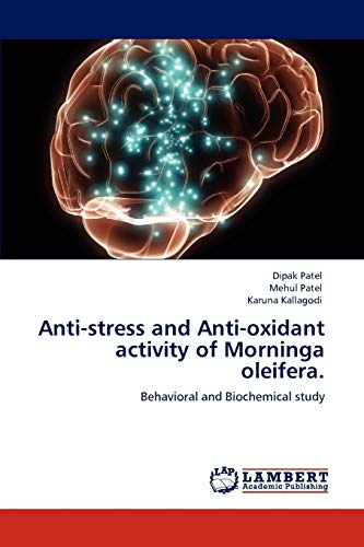 Anti-stress and Anti-oxidant activity of Morninga oleifera.: Behavioral and Biochemical study