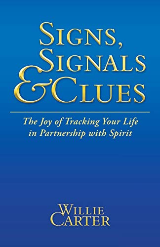 Signs, Signals and Clues: The Joy of Tracking Your Life in Partnership with Spirit