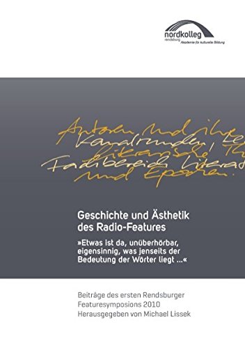 Geschichte und Ästhetik des Radio-Features: Etwas ist da, unüberhörbar eigensinnig, was jenseits der Bedeutung der Wörter liegt...