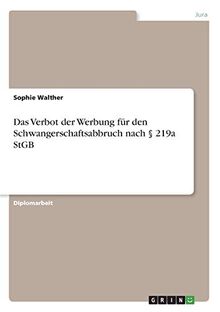 Das Verbot der Werbung für den Schwangerschaftsabbruch nach § 219a StGB