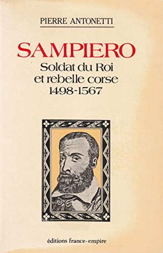 Sampiero, Soldat Du Roi Et Rebelle Corse: 1498-1567 (french Edition)