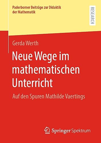 Neue Wege im mathematischen Unterricht: Auf den Spuren Mathilde Vaertings (Paderborner Beiträge zur Didaktik der Mathematik)