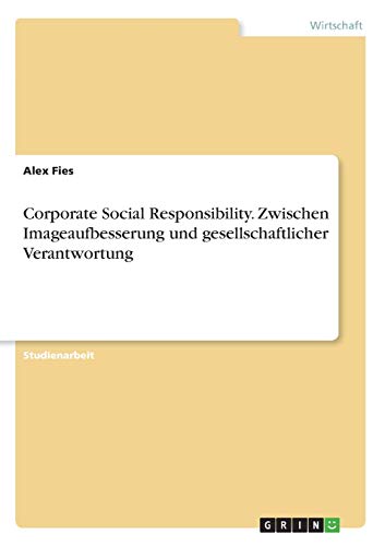 Corporate Social Responsibility. Zwischen Imageaufbesserung und gesellschaftlicher Verantwortung