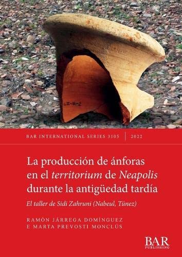 La producción de ánforas en el territorium de Neapolis durante la antigüedad tardía: El taller de Sidi Zahruni (Nabeul, Túnez) (International)