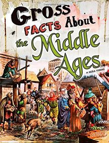 Gross Facts about the Middle Ages (Gross History)