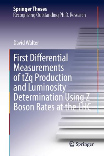 First Differential Measurements of tZq Production and Luminosity Determination Using Z Boson Rates at the LHC (Springer Theses)