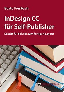 InDesign CC für Self-Publisher: Schritt für Schritt zum fertigen Layout (Bücher & Mee(h)r)