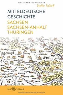 Mitteldeutsche Geschichte: Sachsen – Sachsen-Anhalt – Thüringen