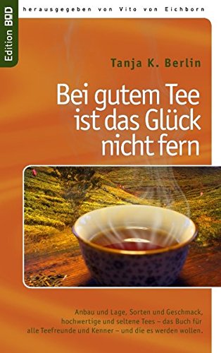Bei gutem Tee ist das Glück nicht fern: Anbau und Lage, Sorten und Geschmack, hochwertige und seltene Tees - das Buch für alle Teefreunde und Kenner - und die es werden wollen.