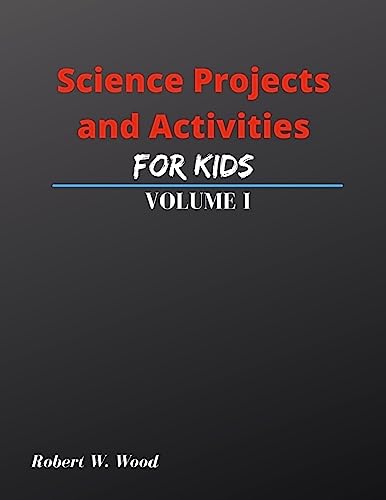 Science Projects and Activities for Kids Volume I