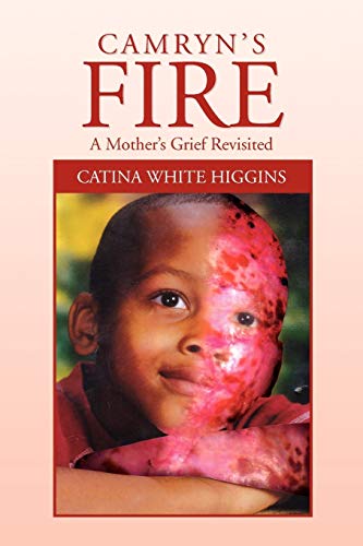 Camryn's Fire: A Mother's Grief Revisited: A MOTHER'S GRIEF REVISITED