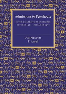 Admissions to Peterhouse: In the University of Cambridge October 1911-December 1930