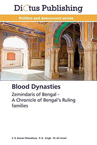 Blood Dynasties: Zemindaris of Bengal - A Chronicle of Bengal’s Ruling families