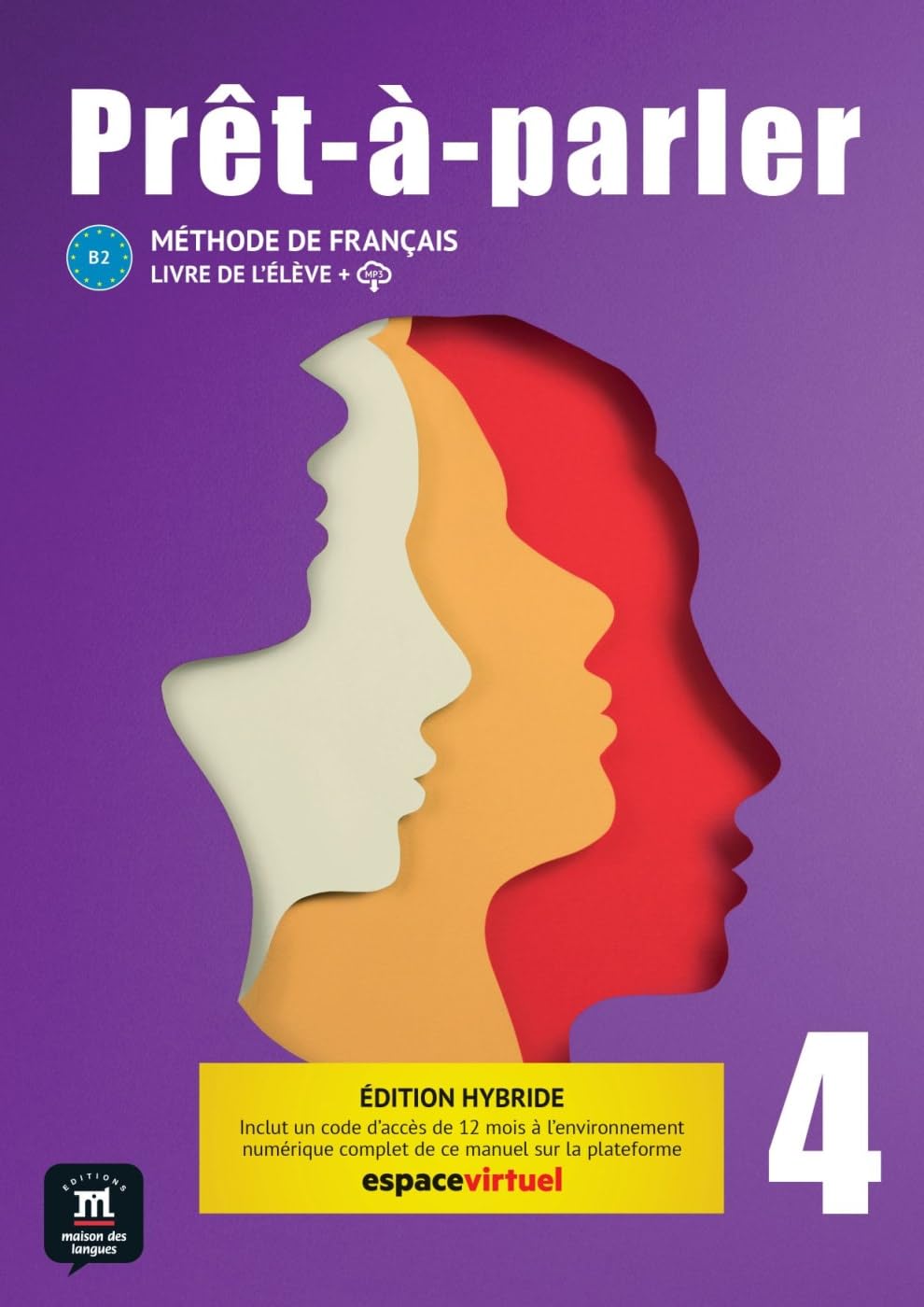Prêt-à-parler 4 B2 - Édition hybride: Méthode de français. Livre de l’élève + code d’accès aux ressources numériques de ce manuel sur la plateforme Espace virtuel (12 mois)