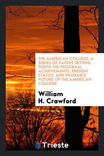 The American college: a series of papers setting forth the program, achievements, present status, and probable future of the American college