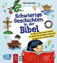 Schwierige Geschichten in der Bibel: Was wir dazu wissen müssen - Warum sie für Kinder wichtig sind - Wie wir sie erzählen können