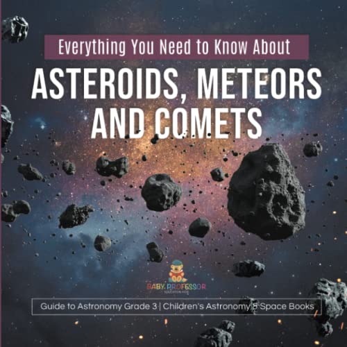 Everything You Need to Know About Asteroids, Meteors and Comets Guide to Astronomy Grade 3 Children's Astronomy & Space Books