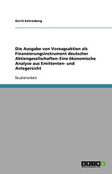 Die Ausgabe von Vorzugsaktien als Finanzierungsinstrument deutscher Aktiengesellschaften: Eine ökonomische Analyse aus Emittenten- und Anlegersicht