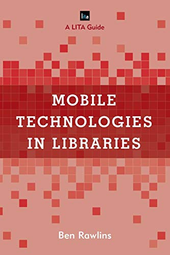 Mobile Technologies in Libraries: A LITA Guide (Library Information Technology Association (LITA) Guides)