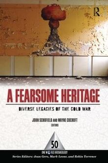 A Fearsome Heritage: Diverse Legacies of the Cold War (One World Archaeology)
