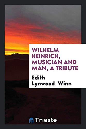 Wilhelm Heinrich, Musician and Man, a Tribute