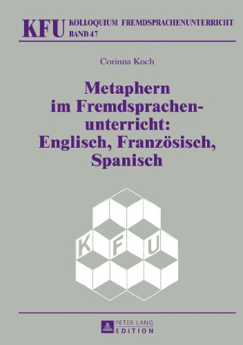 Metaphern im Fremdsprachenunterricht: Englisch, Französisch, Spanisch (Kolloquium Fremdsprachenunterricht)
