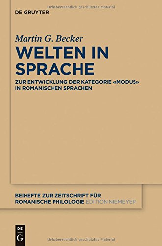 Welten in Sprache: Zur Entwicklung der Kategorie «Modus» in romanischen Sprachen (Beihefte zur Zeitschrift für romanische Philologie, Band 386)