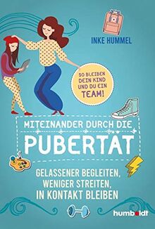 Miteinander durch die Pubertät: Gelassener begleiten, weniger streiten, in Kontakt bleiben. So bleiben dein Kind und du ein Team!