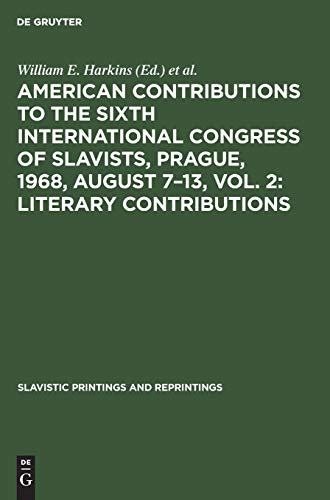 American contributions to the Sixth International Congress of Slavists, Prague, 1968, August 7–13, Vol. 2: Literary contributions (Slavistic Printings and Reprintings, Band 81)