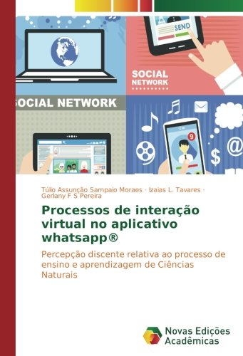 Processos de interação virtual no aplicativo whatsapp®: Percepção discente relativa ao processo de ensino e aprendizagem de Ciências Naturais
