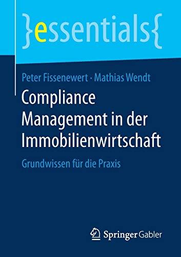 Compliance Management in der Immobilienwirtschaft: Grundwissen für die Praxis (essentials)