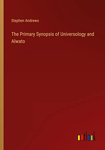 The Primary Synopsis of Universology and Alwato