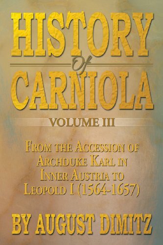 History of Carniola: From Ancient Times to the Year 1813 With Special Consideration of Cultural Development