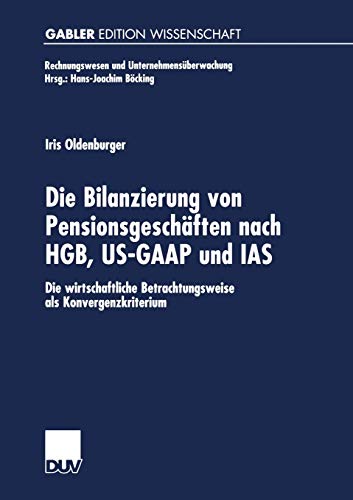 Die Bilanzierung von Pensionsgeschäften nach Hgb, Us-Gaap und Ias: Die Wirtschaftliche Betrachtungsweise Als Konvergenzkriterium (Rechnungswesen Und Unternehmensüberwachung) (German Edition)
