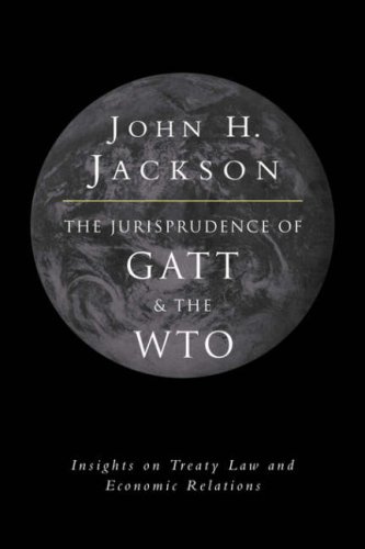 Jurisprudence of GATT and the WTO: Insights on Treaty Law and Economic Relations