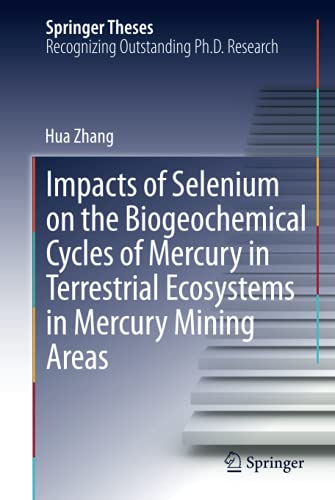 Impacts of Selenium on the Biogeochemical Cycles of Mercury in Terrestrial Ecosystems in Mercury Mining Areas (Springer Theses)