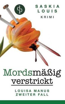 Mordsmäßig verstrickt - Louisa Manus zweiter Fall: (Frauenkrimi, Chick-Lit, Frauenroman)