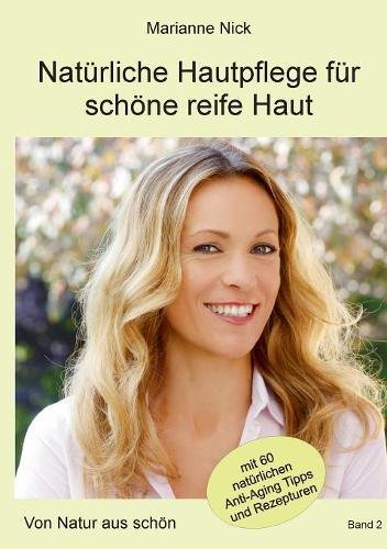 Natürliche Hautpflege für schöne reife Haut: Von Natur aus schön
