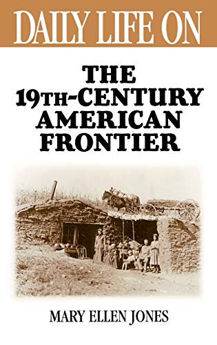 Daily Life on the Nineteenth Century American Frontier (Greenwood Press Daily Life Through History Series)