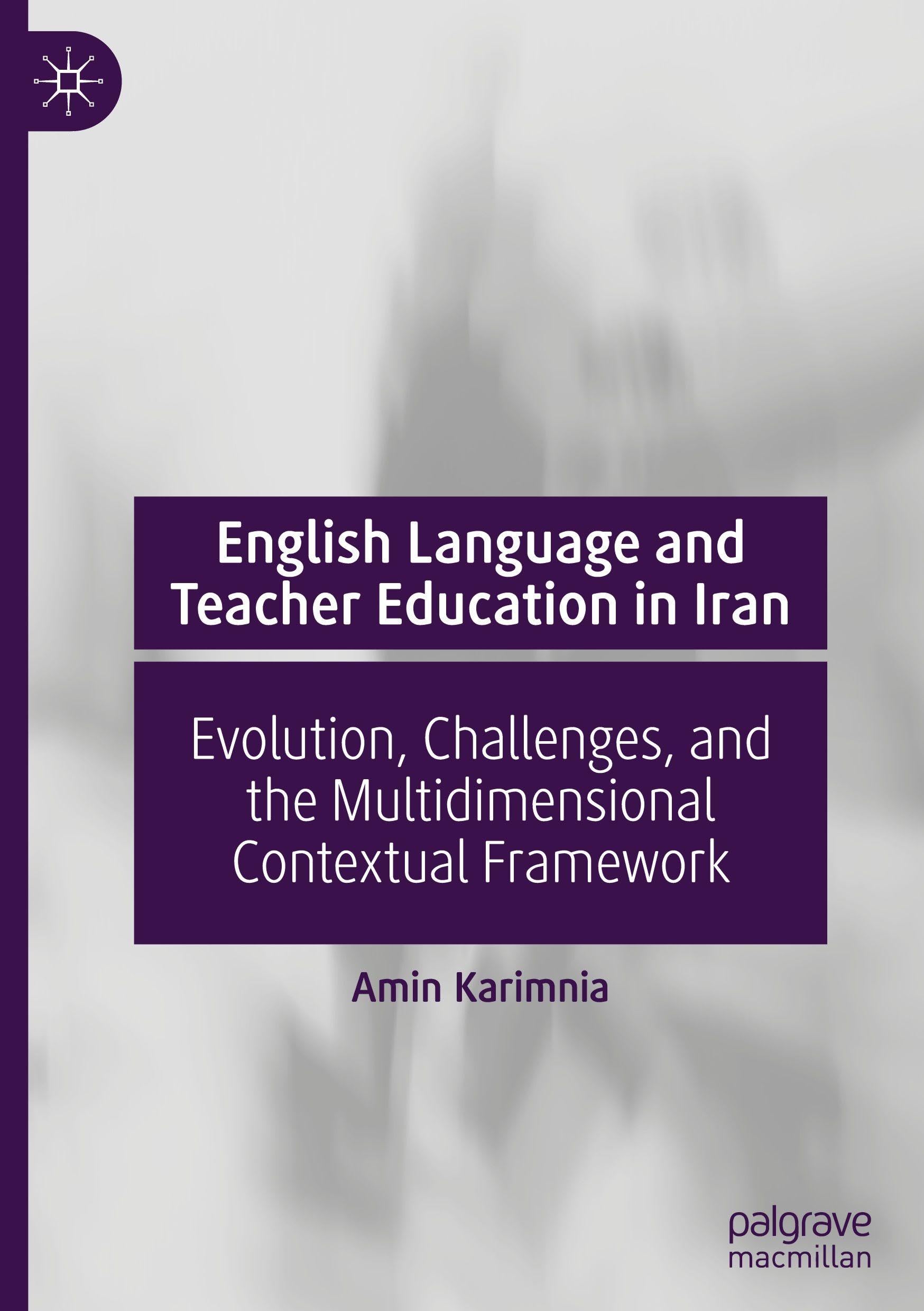 English Language and Teacher Education in Iran: Evolution, Challenges, and the Multidimensional Contextual Framework