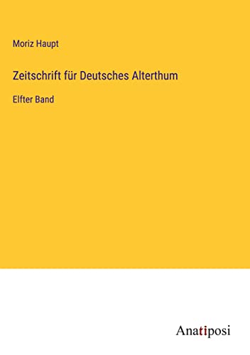 Zeitschrift für Deutsches Alterthum: Elfter Band