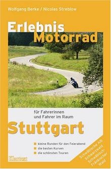 Erlebnis Motorrad Stuttgart: Die besten Kurven, die schönsten Touren, Treffs und Einkehrtipps