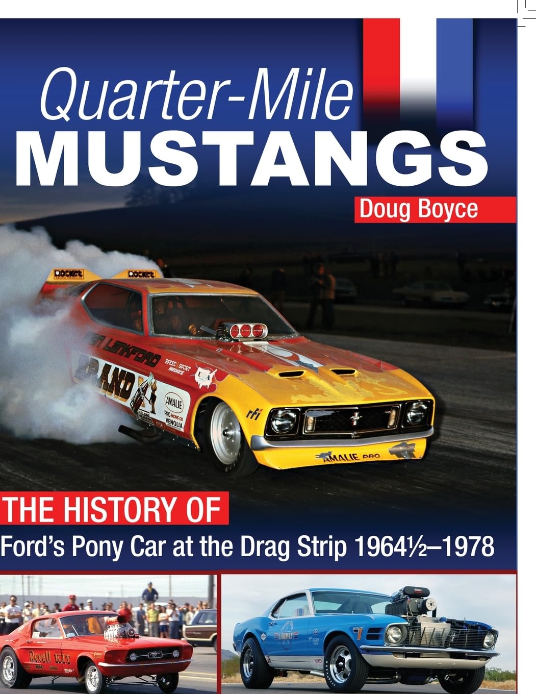 Quarter-Mile Mustangs: The History of Ford's Pony Car at the Drag Strip 1964-1/2-1978