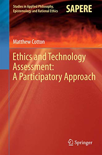 Ethics and Technology Assessment: A Participatory Approach (Studies in Applied Philosophy, Epistemology and Rational Ethics, 13, Band 13)