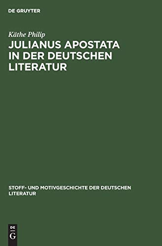 Julianus Apostata in der deutschen Literatur (Stoff- und Motivgeschichte der deutschen Literatur, 3, Band 3)