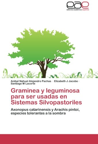 Graminea y leguminosa para ser usadas en Sistemas Silvopastoriles: Axonopus catarinensis y Arachis pintoi, especies tolerantes a la sombra