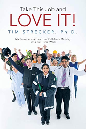 Take This Job and Love It!: My Personal Journey from Full-Time Ministry into Full-Time Work